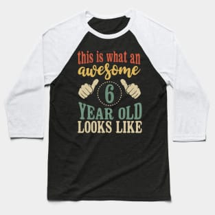 This is What an Awesome 6 Year Old Looks Like Kids Birthday Baseball T-Shirt